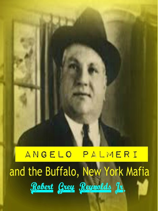 Title details for Angelo Palmeri and the Buffalo, New York Mafia by Robert Grey Reynolds, Jr - Available